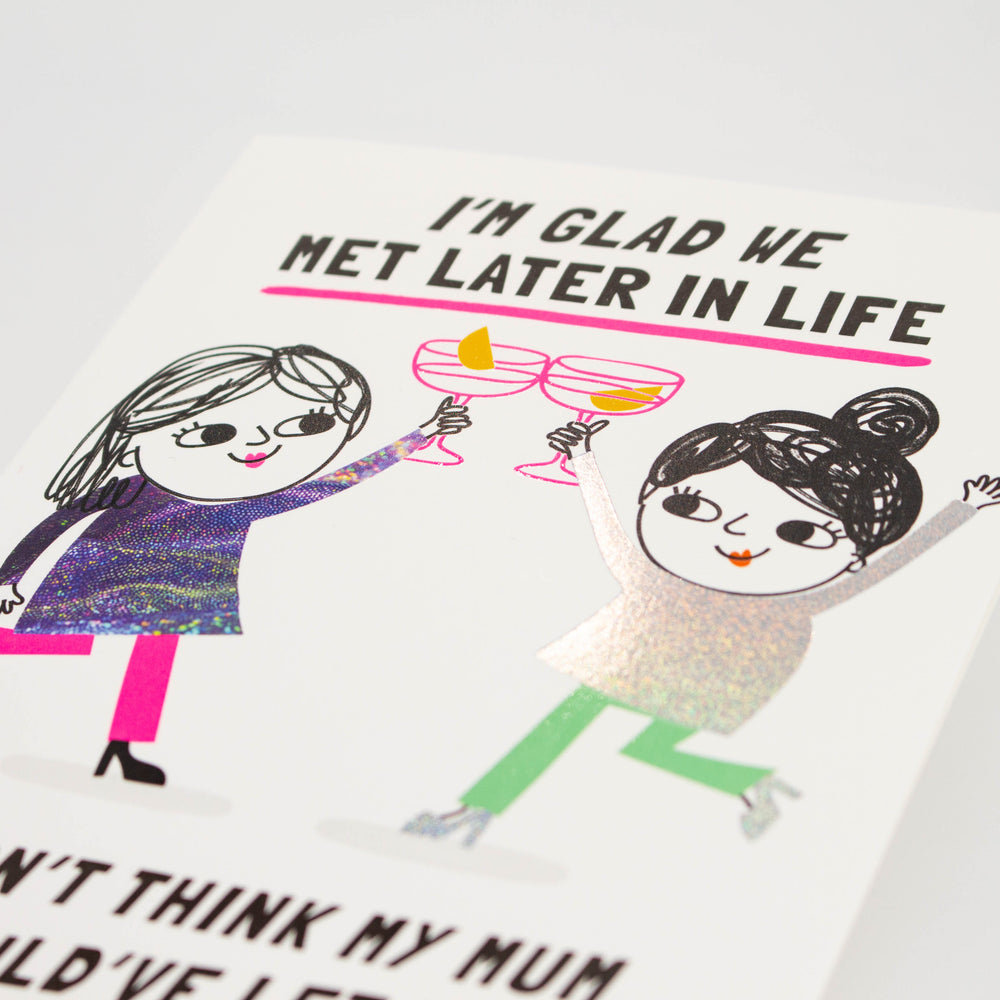 Glad We Met Later in Life Friendship Card