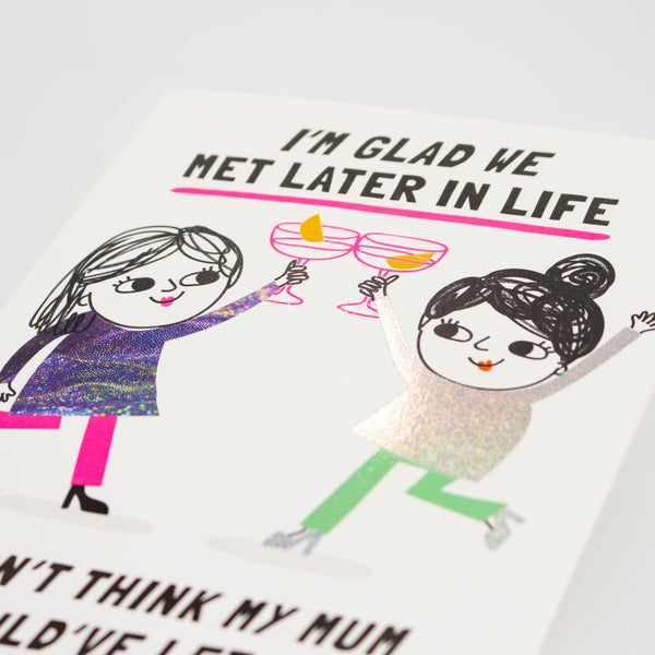 Glad We Met Later in Life Friendship Card