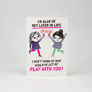 Glad We Met Later in Life Friendship Card
