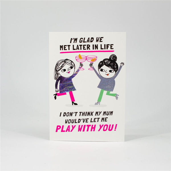 Glad We Met Later in Life Friendship Card