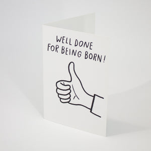 Well Done for Being Born Birthday Card