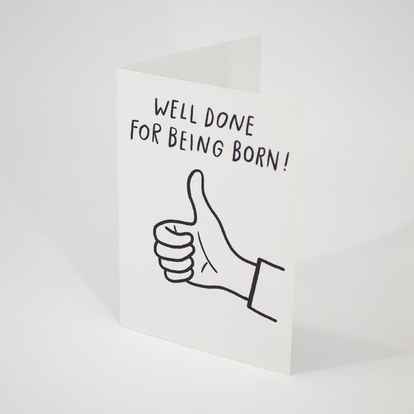 Well Done for Being Born Birthday Card
