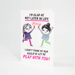Glad We Met Later in Life Friendship Card